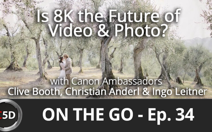 Is 8K the Future of Video & Photo? - On The Go Ep. 34 - Clive Booth, Christian Anderl & Ingo Leitner