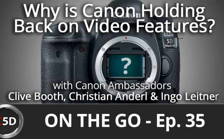 Why is Canon Holding Back on Video Features on DSLRs? - On The Go Ep. 35 - Clive Booth, Christian Anderl & Ingo Leitner