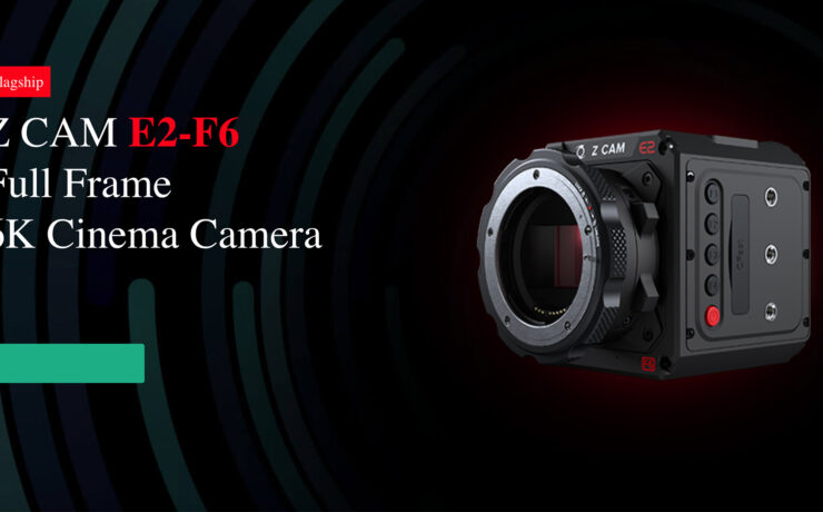 Z CAM E2-F6, S6 and F8 - Budget High Resolution Cameras Ready for Pre-Ordering