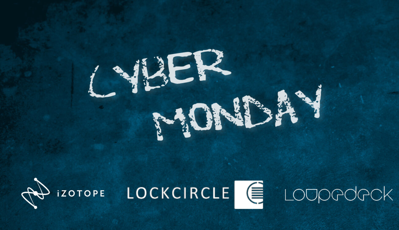 Cyber Monday Deals 2020 – iZotope, LockCircle & Loupedeck