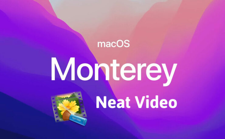 Neat Video 5.5 Supports MacOS 12 Monterey, Apple Silicon GPU and More