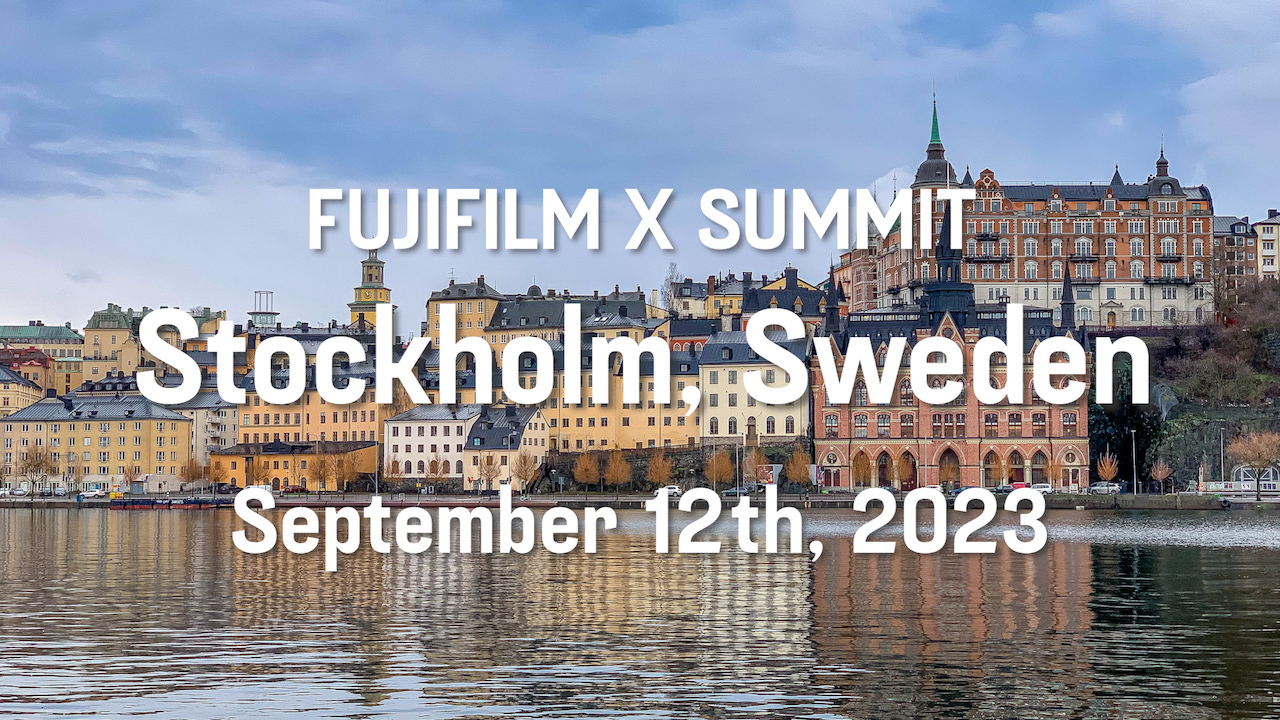 FUJIFILM X Summit in Stockholm Announced - Mark September 12th on your Calendars