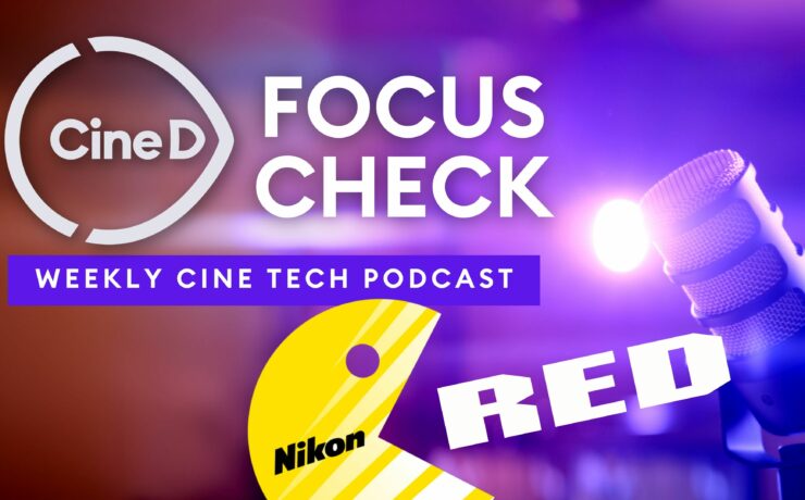 CineD Focus Check Podcast Ep 02 - Nikon Acquires RED | Join CineD at NAB | Sony Alpha 9 III Lab Test