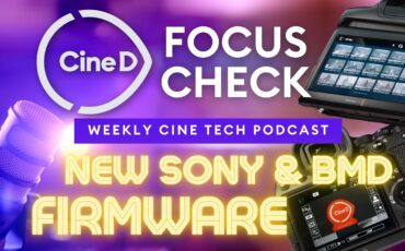 CineD Focus Check Ep05 - Sony & Blackmagic Design Camera Firmware Updates | BLAZAR Anamorphic Lens | SYNCO G3 Pro Wireless | Logitech Mevo Core