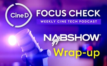 CineD Focus Check Ep08 - NAB 2024 Wrap Up: Best Moments, Most Surprising Launches, Favorite Products and Our “Best of Show” Awards