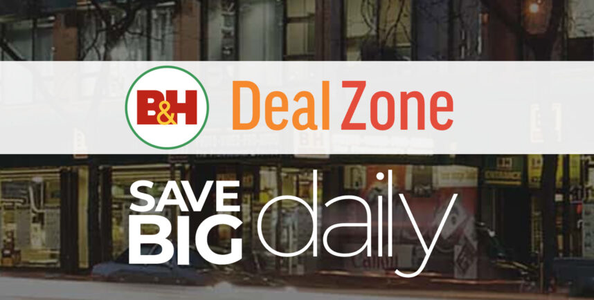 B&H Deal Zone - Save Big on Daily Gear Deals!
