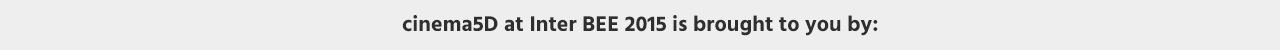 cinema5D at Inter BEE 2015